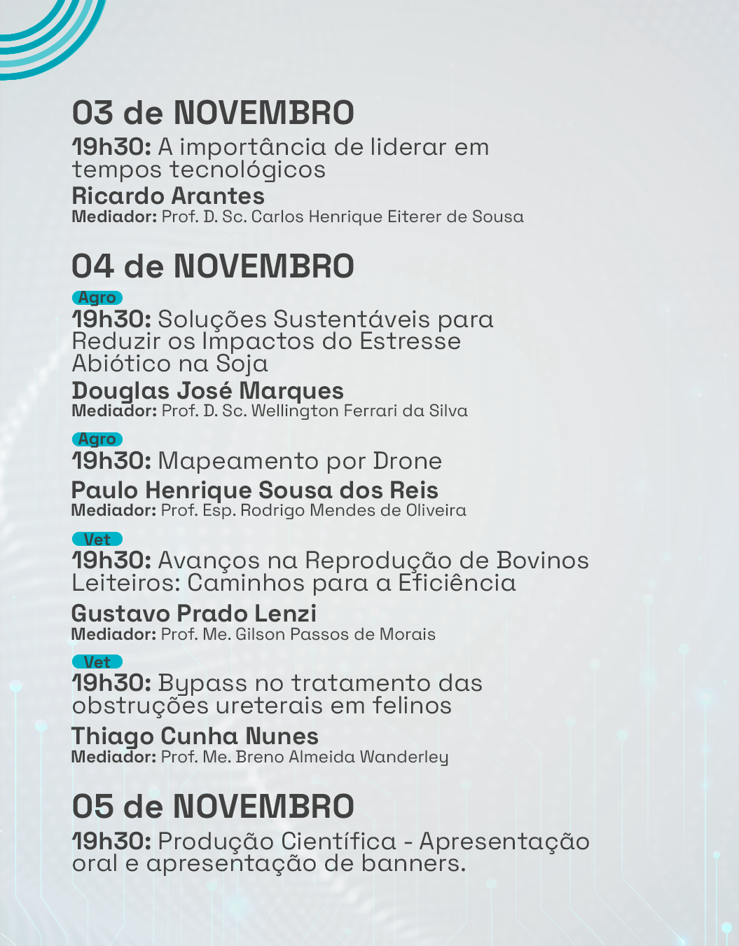 Programação COMEIA 2025: Dias 03 a 05 de novembro: Palestras sobre a importância de liderar em tempos tecnológicos; Soluções sustentáveis para reduzir os impactos do estresse abiótico na soja; Mapeamento por drone; Avanços na reprodução de bovinos leiteiros; Bypass no tratamento das obstruções ureterais em felinos; Produção Científica